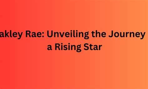 Oakley Rae: Unveiling the Journey of a Rising Star